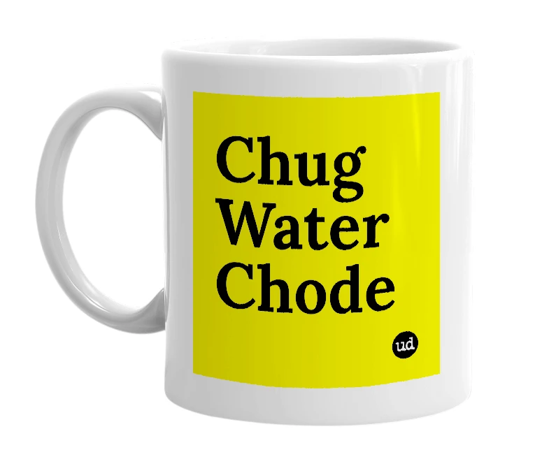 White mug with 'Chug Water Chode' in bold black letters