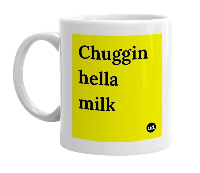 White mug with 'Chuggin hella milk' in bold black letters