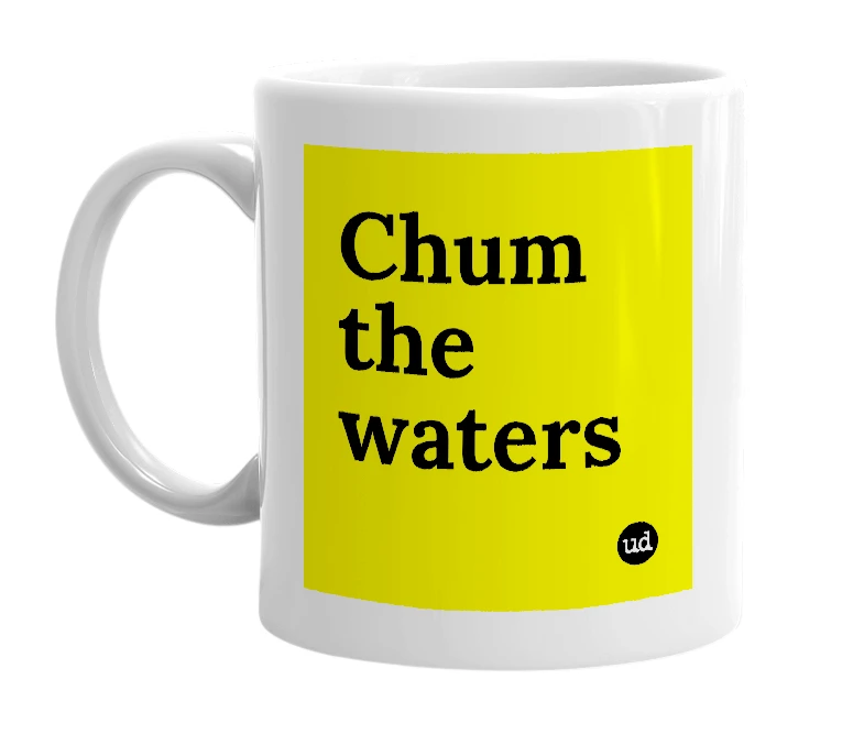 White mug with 'Chum the waters' in bold black letters