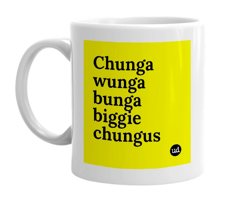 White mug with 'Chunga wunga bunga biggie chungus' in bold black letters