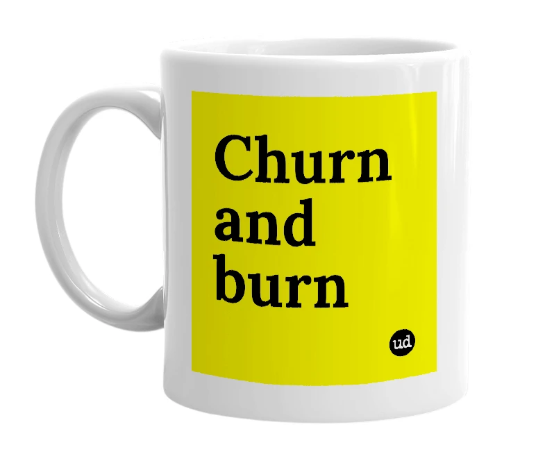 White mug with 'Churn and burn' in bold black letters