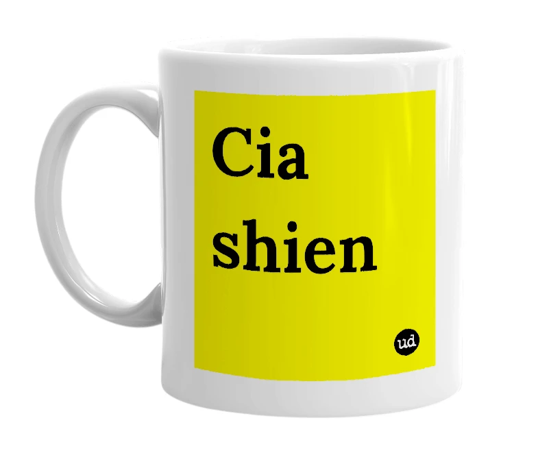 White mug with 'Cia shien' in bold black letters