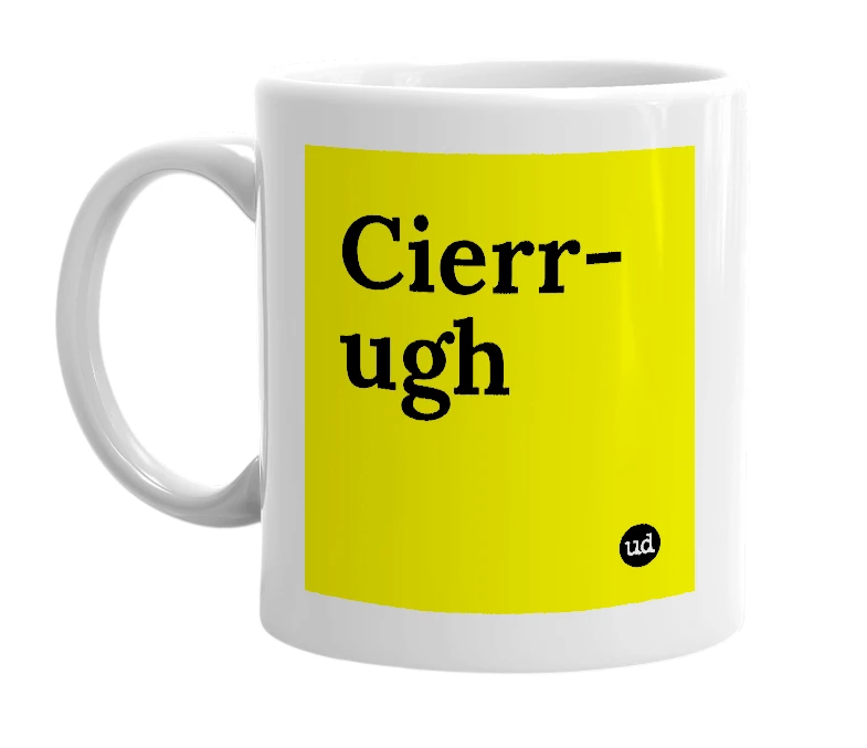 White mug with 'Cierr-ugh' in bold black letters