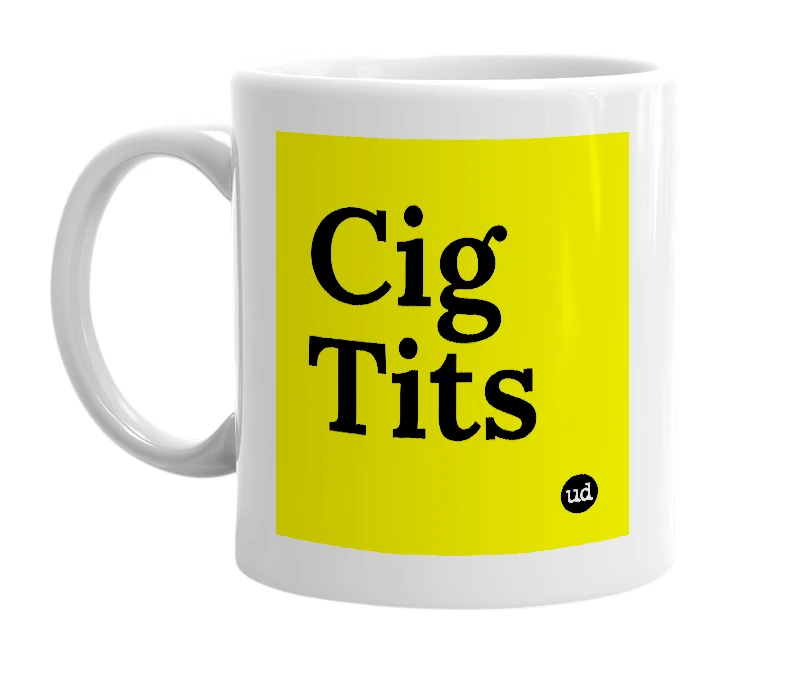 White mug with 'Cig Tits' in bold black letters