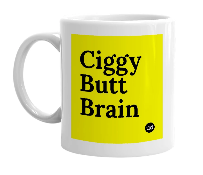 White mug with 'Ciggy Butt Brain' in bold black letters