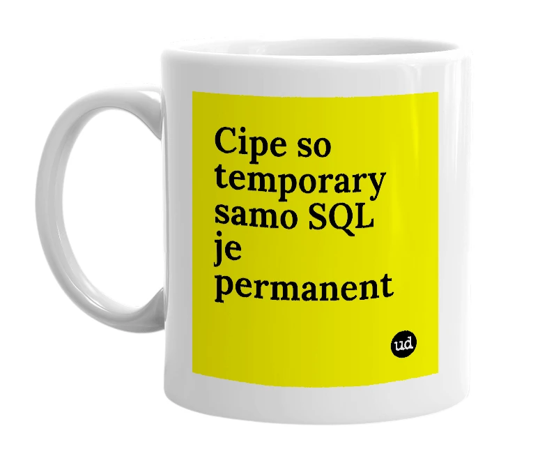 White mug with 'Cipe so temporary samo SQL je permanent' in bold black letters