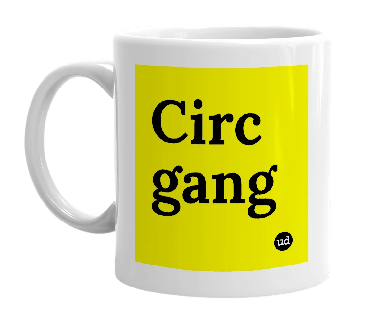 White mug with 'Circ gang' in bold black letters