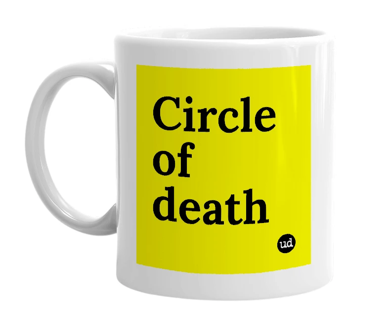 White mug with 'Circle of death' in bold black letters