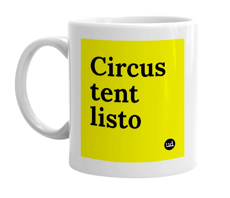 White mug with 'Circus tent listo' in bold black letters