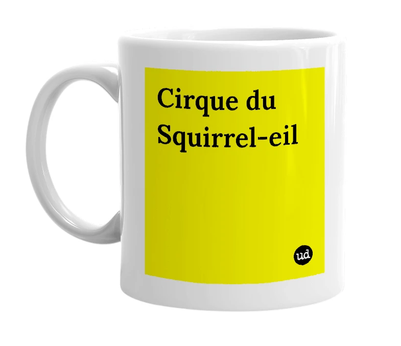White mug with 'Cirque du Squirrel-eil' in bold black letters