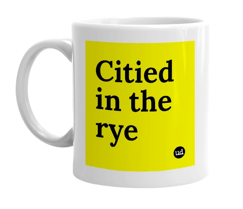 White mug with 'Citied in the rye' in bold black letters