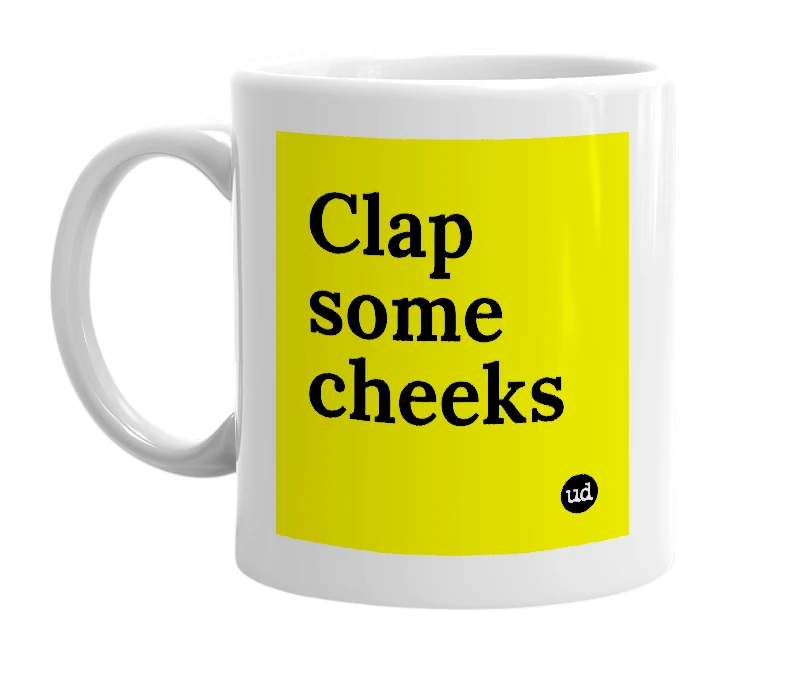 White mug with 'Clap some cheeks' in bold black letters
