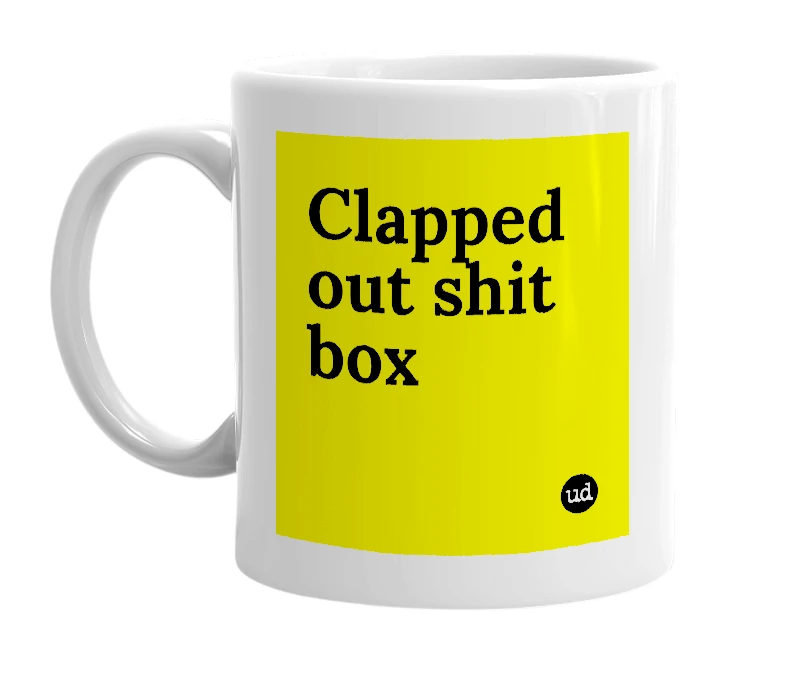 White mug with 'Clapped out shit box' in bold black letters