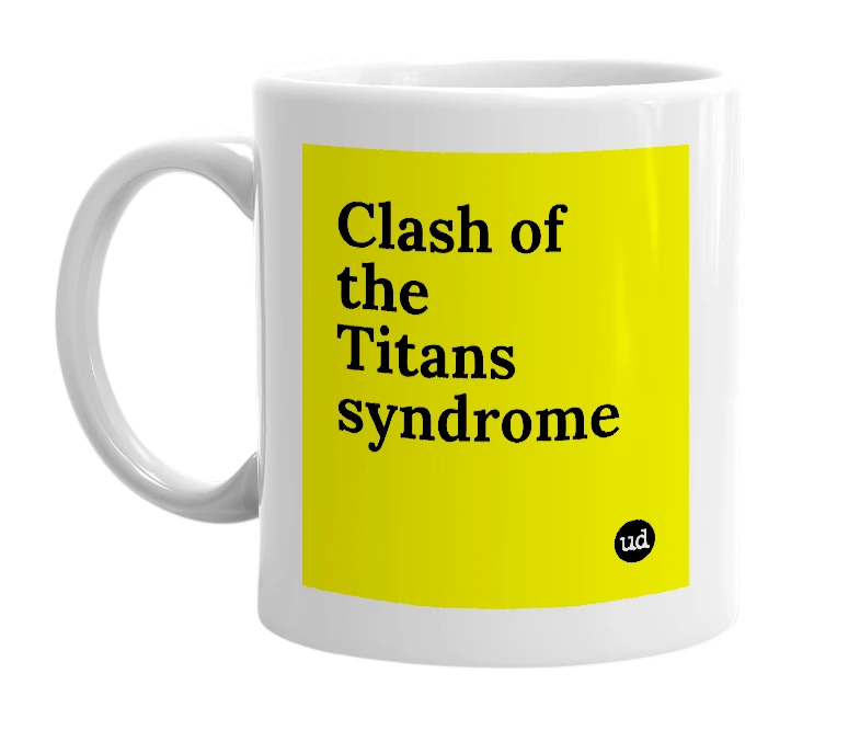 White mug with 'Clash of the Titans syndrome' in bold black letters