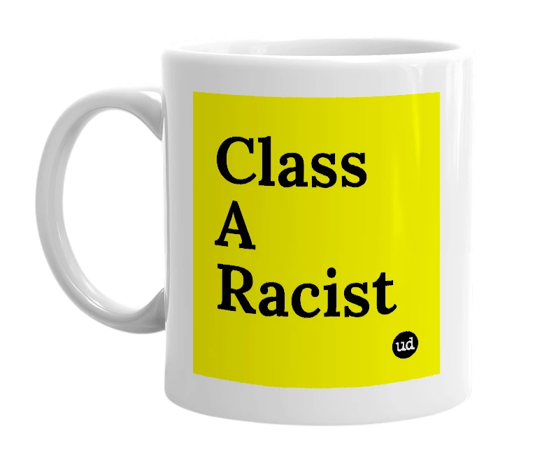 White mug with 'Class A Racist' in bold black letters