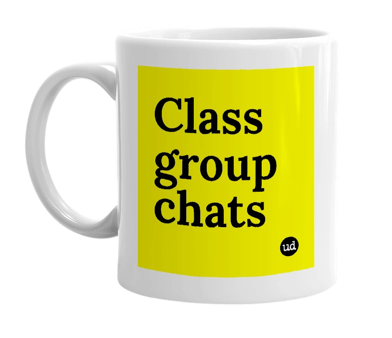 White mug with 'Class group chats' in bold black letters