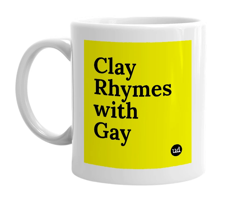 White mug with 'Clay Rhymes with Gay' in bold black letters