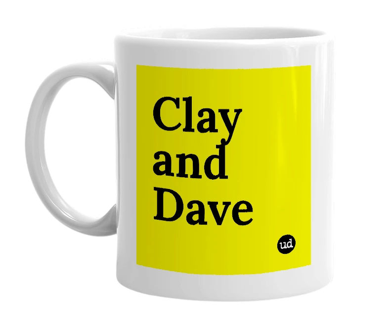 White mug with 'Clay and Dave' in bold black letters