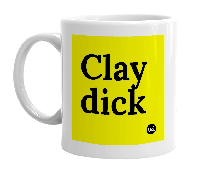 White mug with 'Clay dick' in bold black letters