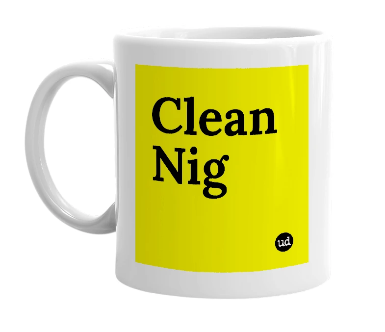 White mug with 'Clean Nig' in bold black letters