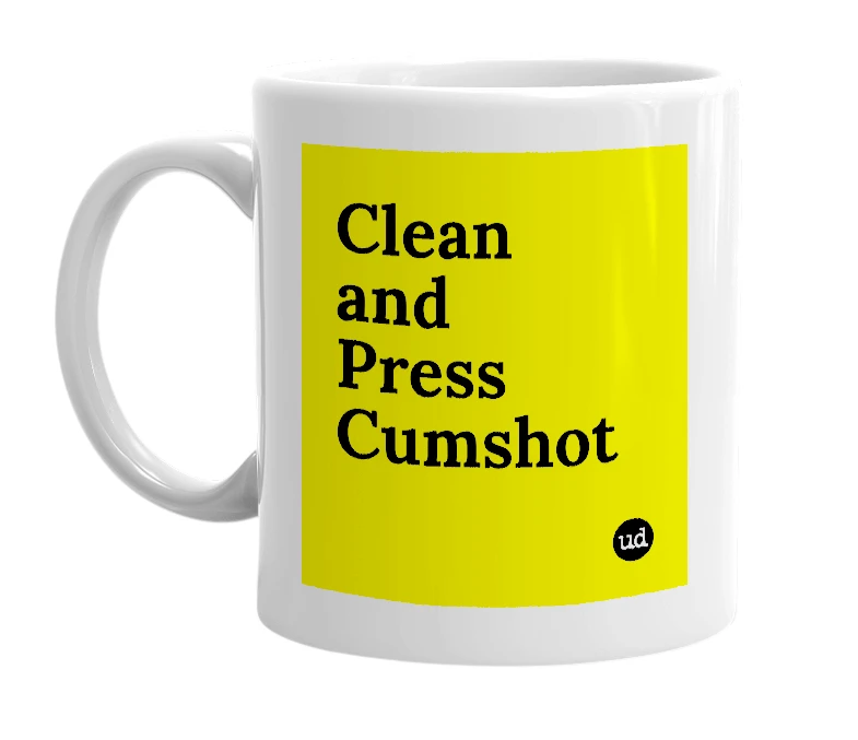 White mug with 'Clean and Press Cumshot' in bold black letters