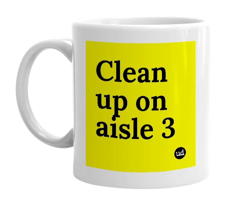 White mug with 'Clean up on aisle 3' in bold black letters