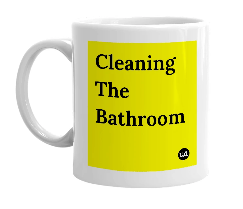 White mug with 'Cleaning The Bathroom' in bold black letters