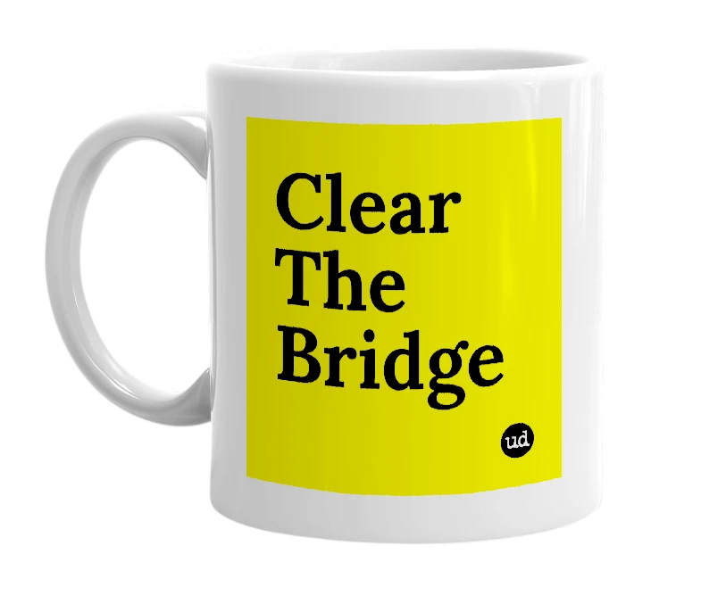 White mug with 'Clear The Bridge' in bold black letters