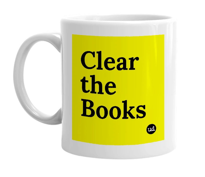 White mug with 'Clear the Books' in bold black letters