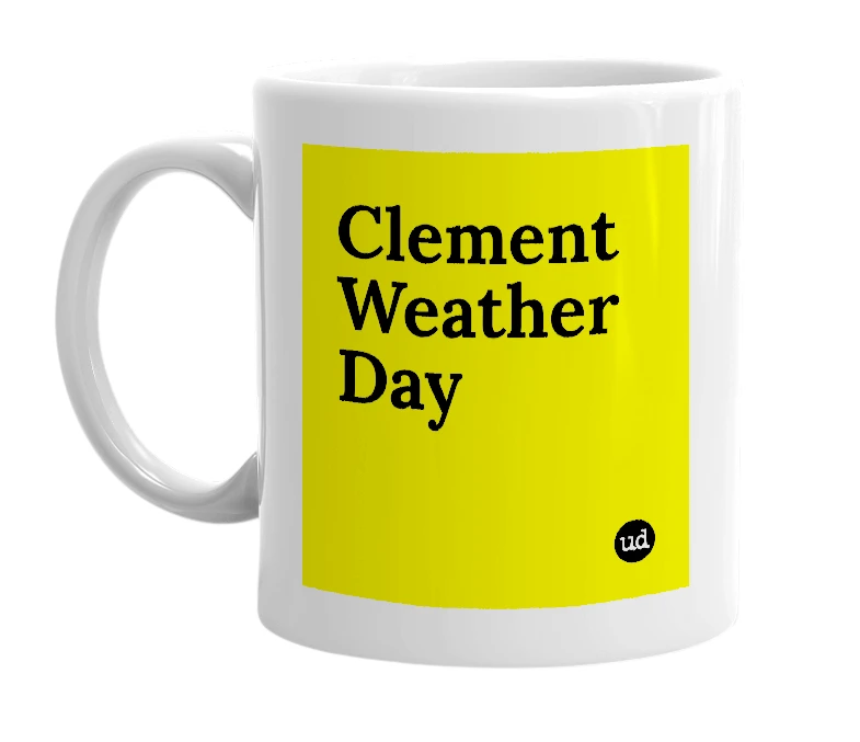 White mug with 'Clement Weather Day' in bold black letters