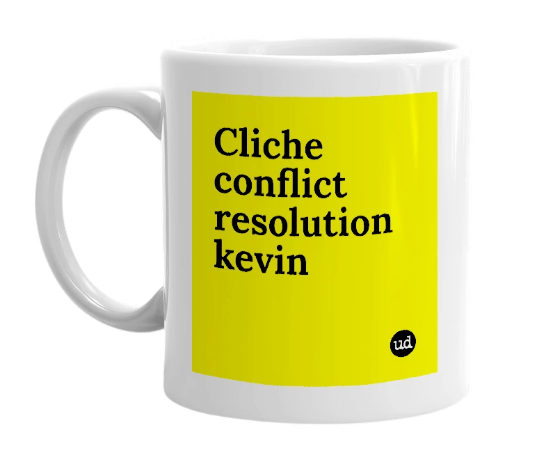 White mug with 'Cliche conflict resolution kevin' in bold black letters
