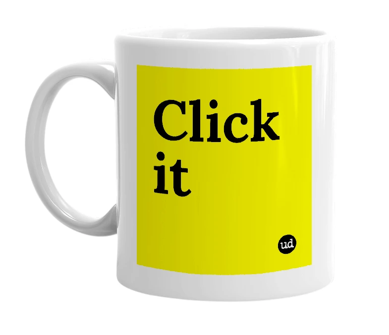 White mug with 'Click it' in bold black letters