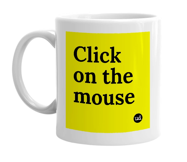 White mug with 'Click on the mouse' in bold black letters