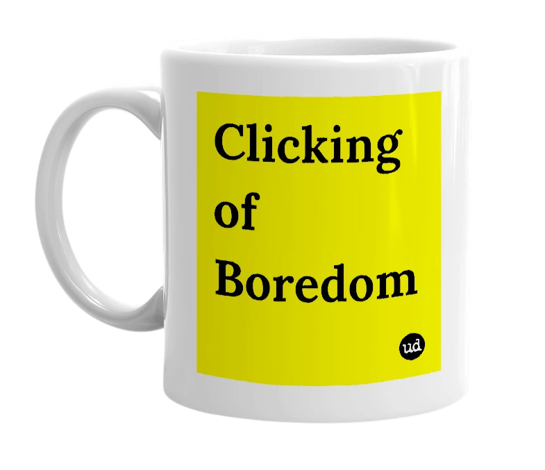 White mug with 'Clicking of Boredom' in bold black letters