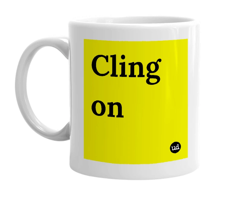 White mug with 'Cling on' in bold black letters