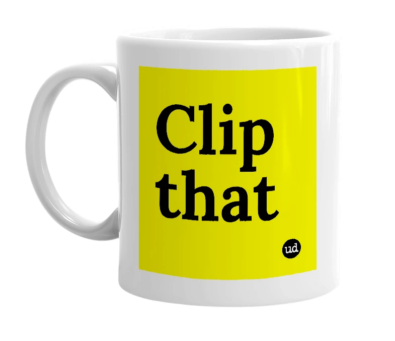White mug with 'Clip that' in bold black letters