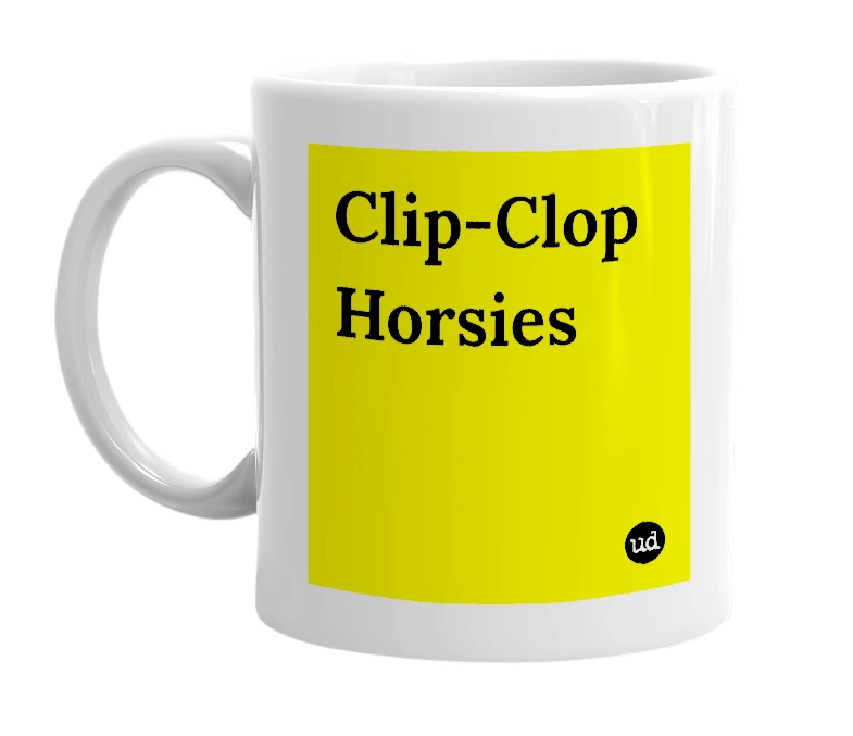 White mug with 'Clip-Clop Horsies' in bold black letters