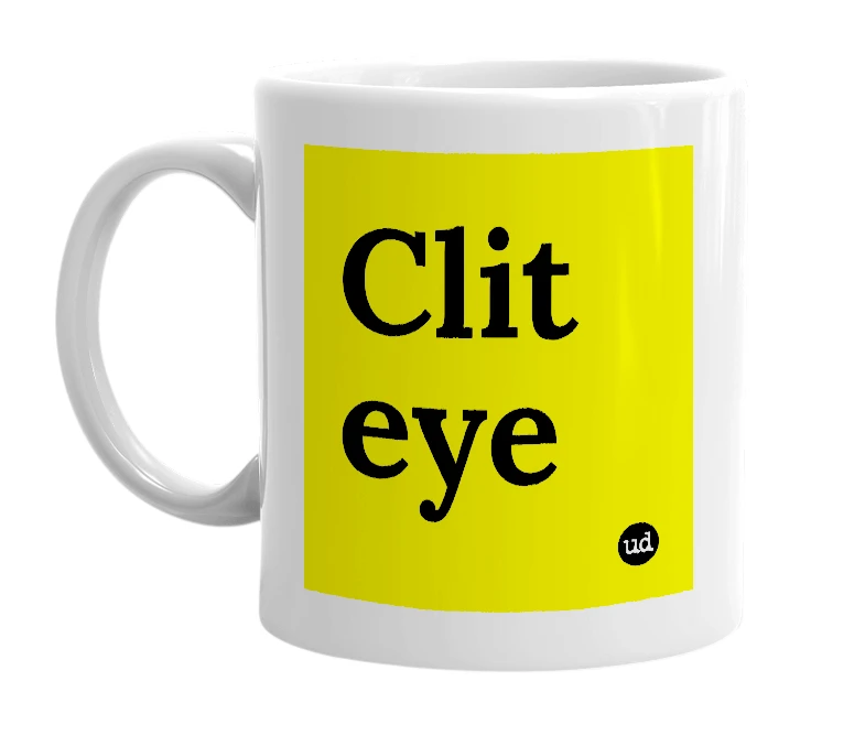 White mug with 'Clit eye' in bold black letters