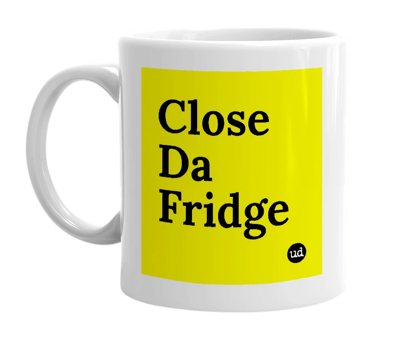 White mug with 'Close Da Fridge' in bold black letters