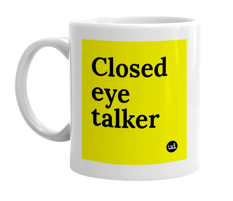 White mug with 'Closed eye talker' in bold black letters