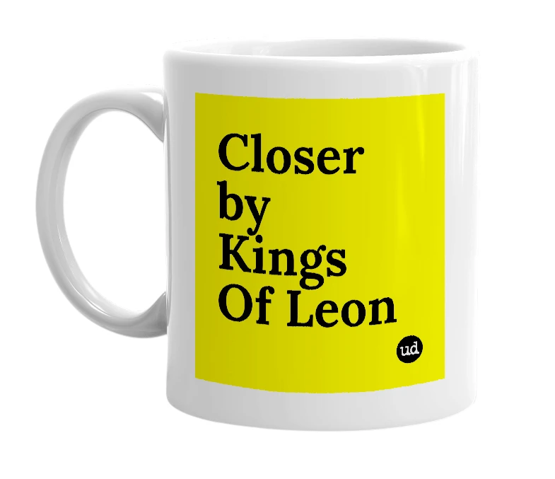 White mug with 'Closer by Kings Of Leon' in bold black letters