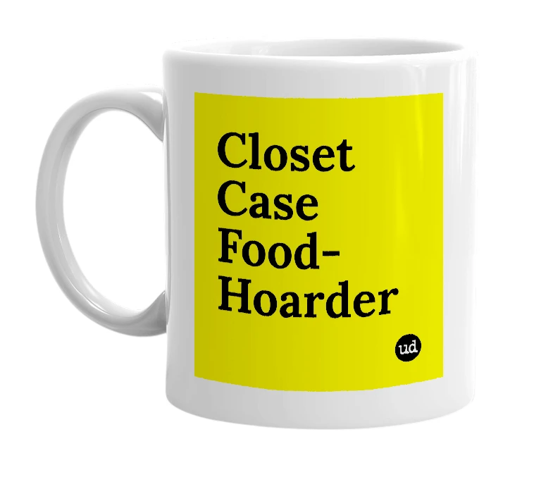 White mug with 'Closet Case Food-Hoarder' in bold black letters