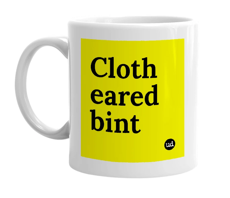 White mug with 'Cloth eared bint' in bold black letters