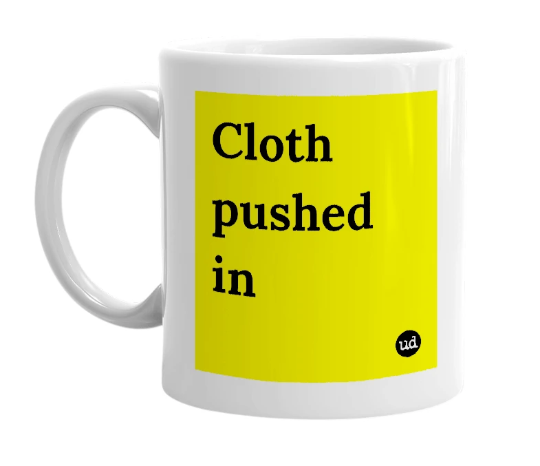 White mug with 'Cloth pushed in' in bold black letters
