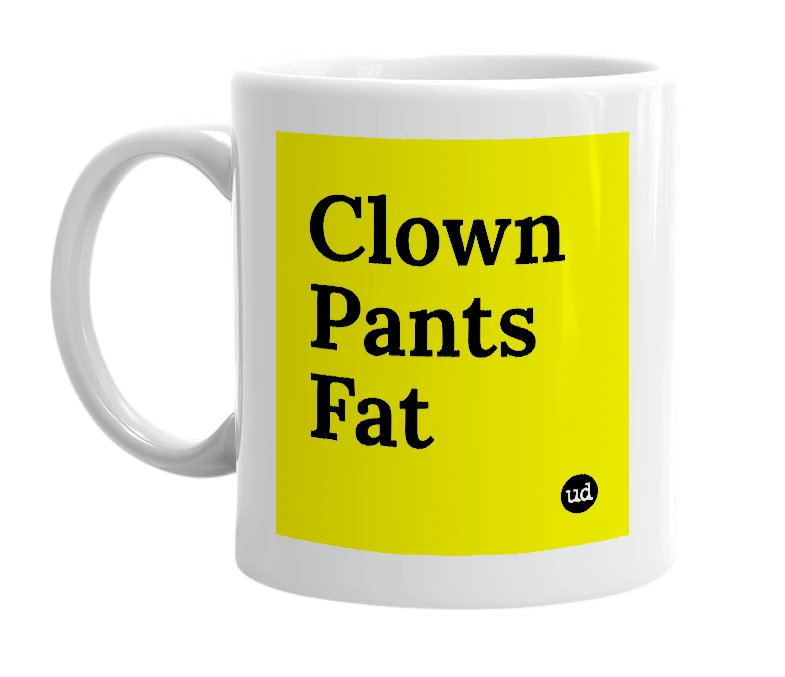 White mug with 'Clown Pants Fat' in bold black letters