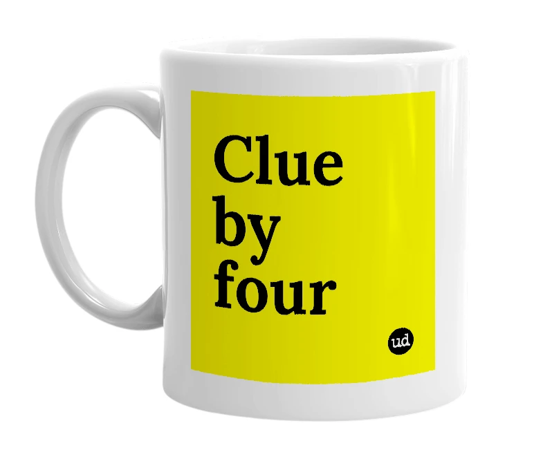 White mug with 'Clue by four' in bold black letters