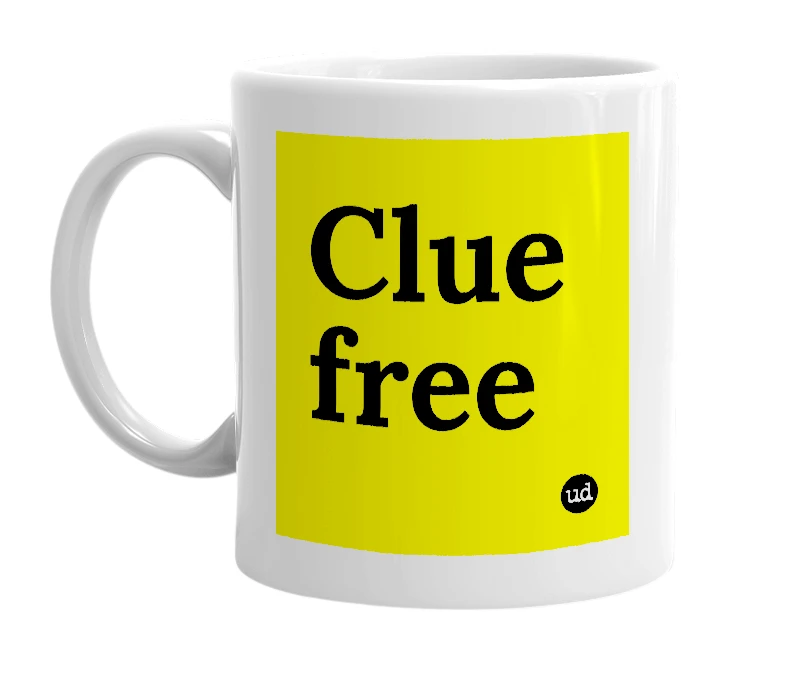 White mug with 'Clue free' in bold black letters