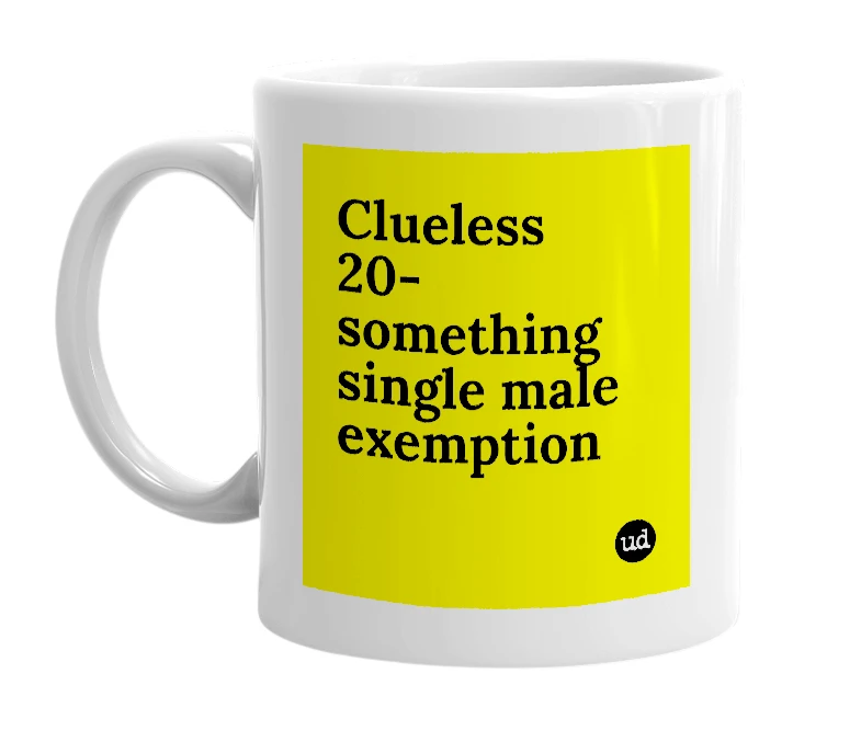 White mug with 'Clueless 20-something single male exemption' in bold black letters