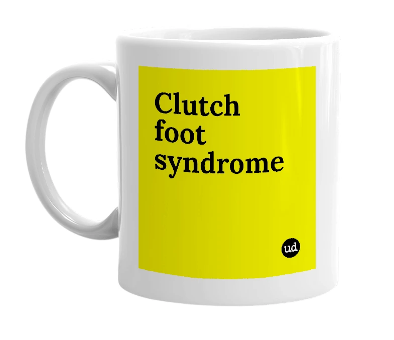 White mug with 'Clutch foot syndrome' in bold black letters