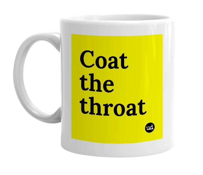 White mug with 'Coat the throat' in bold black letters